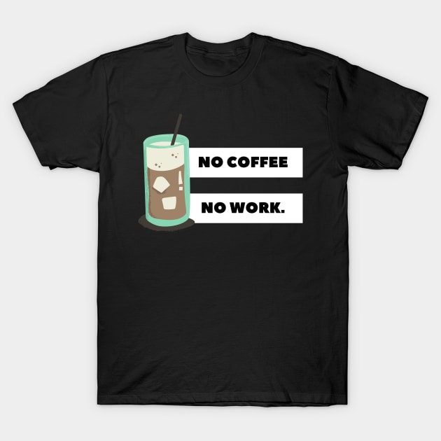 no coffee no work T-Shirt by Tees by broke